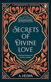 Secrets of Divine Love: A Spiritual Journey into the Heart of Islam