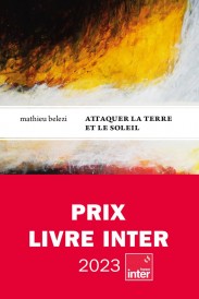 Attaquer la terre et le soleil (prix Livre INTER 2023)