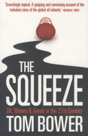 The Squeeze ; Oil, Money and Greed in the 21st Century (édition en anglais)