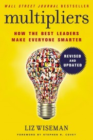 MULTIPLIERS, REVISED AND UPDATED - HOW THE BEST LEADERS MAKE EVERYONE SMART