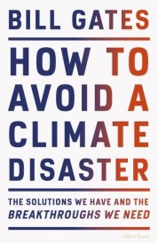 HOW TO AVOID A CLIMATE DISASTER - THE SOLUTIONS WE HAVE AND THE BREAKTHROUGHS WE NEED