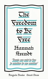 Hannah arendt the freedom to be free (édition en anglais)