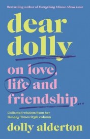 DEAR DOLLY - ON LOVE, LIFE FRIENDSHIP, COLLECTED WISDOM FROM HER SUNDAY TIMES