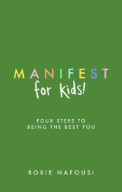 MANIFEST FOR KIDS ; FOUR STEPS TO BEING THE BEST YOU