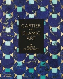 Cartier and islamic arts : in search of modernity (édition en anglais)