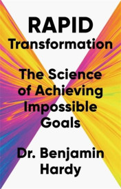 RAPID TRANSFORMATION ; THE SCIENCE OF ACHIEVING IMPOSSIBLE GOALS