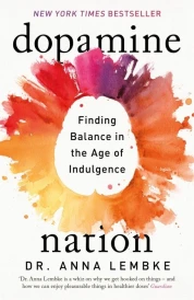 DOPAMINE NATION - FINDING BALANCE IN THE AGE OF INDULGENCE