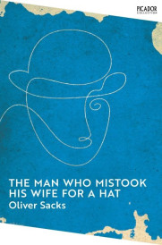 THE MAN WHO MISTOOK HIS WIFE FOR A HAT ; PICADOR COLLECTION