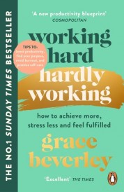 WORKING HARD, HARDLY WORKING - HOW TO ACHIEVE MORE, STRESS LESS FEEL FULFILLED
