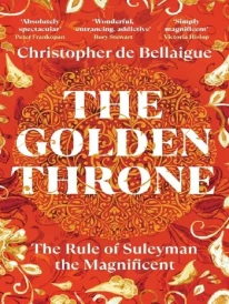 The Golden Throne : The Story of Suleyman the Magnificent