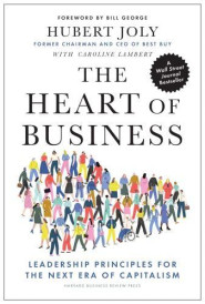 THE HEART OF BUSINESS - LEADERSHIP PRINCIPLES FOR THE NEXT ERA OF CAPITALISM