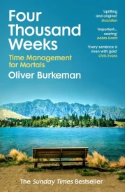 FOUR THOUSAND WEEKS - TIME AND HOW TO USE IT