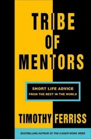 TRIBE OF MENTORS - SHORT LIFE ADVICE