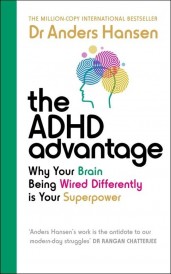 THE ADHD ADVANTAGE ; WHY YOUR BRAIN BEING WIRED DIFFERENTLY IS YOUR SUPERPOWER