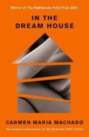 IN THE DREAM HOUSE ; A MEMOIR