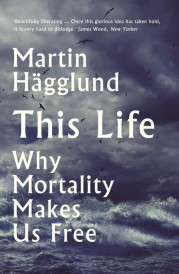 THIS LIFE - WHY MORTALITY MAKES US FREE