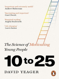 10 to 25 : The Science of Motivating Young People