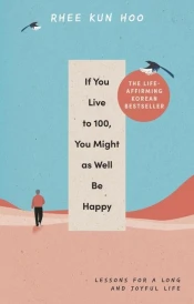 If You Live to One Hundred, You Might As Well Be Happy