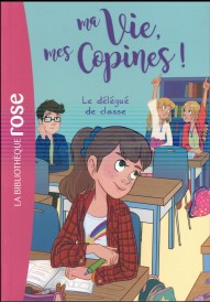 Ma vie, mes copines ! t.2 : le délégué de classe