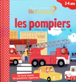 Dis pourquoi ? : les pompiers