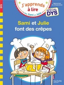 J'apprends à lire avec Sami et Julie : Sami et Julie font des crêpes ; spécial dys