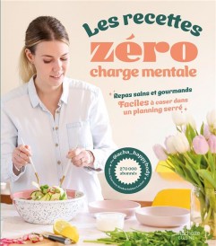 Les recettes zéro charge mentale : repas sains et gourmands faciles à caser dans un planning serré