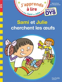 J'apprends à lire avec Sami et Julie : Sami et Julie cherchent les oeufs ; spécial dys