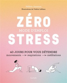 Zéro stress : mode d'emploi ; 40 jours pour vous détendre