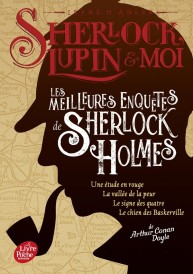 Sherlock, Lupin & moi : Les meilleures enquêtes de Sherlock Holmes : Une étude en rouge ; La vallée de la peur ; Le signe des quatre ; Le chien des Baskerville