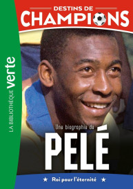 Destins de champions Tome 26 : Une biographie de Pelé