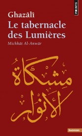 Le tabernacle des lumieres - michkat al-anwar
