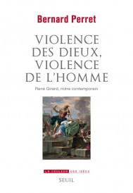 Violence des dieux, violence de l'homme : René Girard, notre contemporain (préface Jean-Louis Schlegel)