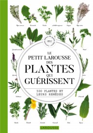 Le petit Larousse des plantes qui guérissent : 500 plantes et leurs remèdes