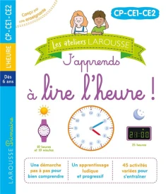Les ateliers Larousse : j'apprends à lire l'heure ! CP, CE1, CE2