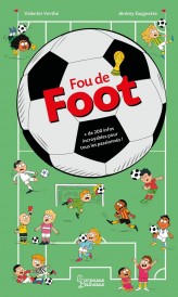 Fou de foot : + de 200 infos incroyables pour tous les passionnés !