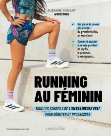 Running au féminin ; Tous les conseils de l'entraîneuse FFA pour débuter et progresser