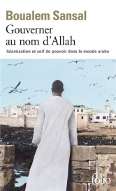 Gouverner au nom d'Allah ; islamisation et soif de pouvoir dans le monde arabe