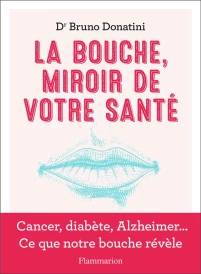 La bouche, miroir de votre santé : cancer, diabète, Alzheimer... ce que notre bouche révèle
