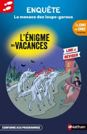 L'énigme des vacances : La menace des loups-garous ; Du CM1 au CM2