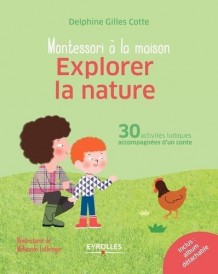 Montessori à la maison : explorer la nature ; 30 activités ludiques accompagnées d'un conte (édition 2017)