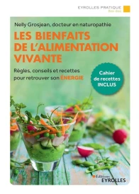 Les bienfaits de l'alimentation vivante ; règles, conseils et recettes pour retrouver son énergie