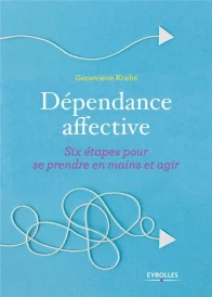 Dépendance affective ; six étapes pour se prendre en mains et agir