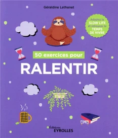 50 exercices pour ralentir ; adoptez la slow life et retrouvez le temps de vivre