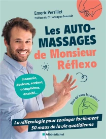 Les automassages de Monsieur Réflexo : La réflexologie pour soulager facilement 50 maux de la vie quotidienne (Préface de Gonzague Foucault)