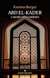 Abd El-Kader : L'Arabe des Lumières