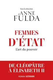 Femmes d'État : l'art du pouvoir : de Cléopâtre à Angela Merkel