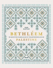 Bethléem : 90 recettes familiales et traditionnelles de Palestine