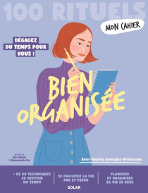 Mon cahier : Bien organisée : Dégagez du temps pour vous !