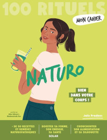 Mon cahier : Naturo : Bien dans votre corps !