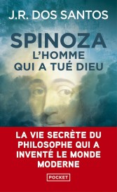 Spinoza, l'homme qui a tué Dieu : La vie secrète du philosophe qui a inventé le monde moderne